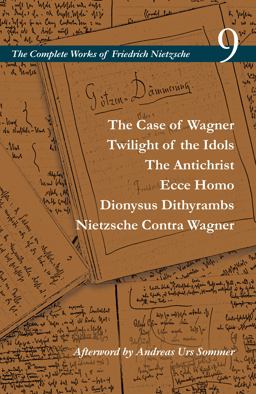 Case of Wagner / Twilight of the Idols / the Antichrist / Ecce Homo / Dionysus Dithyrambs / Nietzsche Contra Wagner Volume 9  9781503612549 Front Cover