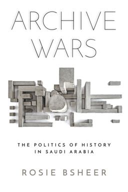 Archive Wars The Politics of History in Saudi Arabia  9781503612570 Front Cover