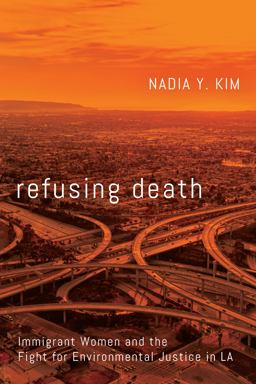 Refusing Death Immigrant Women and the Fight for Environmental Justice in La  9781503628175 Front Cover