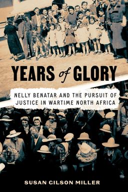 Years of Glory Nelly Benatar and the Pursuit of Justice in Wartime North Africa  9781503628458 Front Cover
