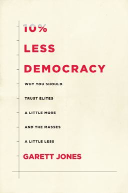 10% Less Democracy Why You Should Trust Elites a Little More and the Masses a Little Less  9781503628977 Front Cover