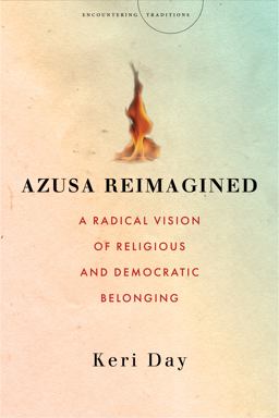 Azusa Reimagined A Radical Vision of Religious and Democratic Belonging  9781503631625 Front Cover