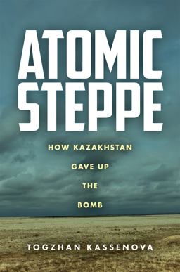 Atomic Steppe How Kazakhstan Gave up the Bomb  9781503632431 Front Cover