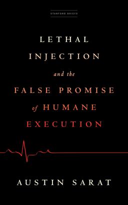 Lethal Injection and the False Promise of Humane Execution