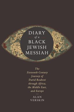 Diary of a Black Jewish Messiah The Sixteenth-Century Journey of David Reubeni Through Africa, the Middle East, and Europe  9781503634435 Front Cover