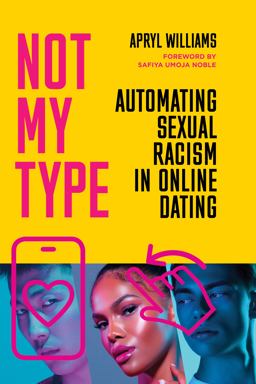 Not My Type Automating Sexual Racism in Online Dating  9781503635050 Front Cover