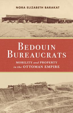 Bedouin Bureaucrats Mobility and Property in the Ottoman Empire  9781503635623 Front Cover