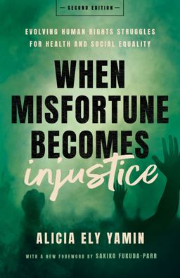 When Misfortune Becomes Injustice Evolving Human Rights Struggles for Health and Social Equality, Second Edition 2nd 9781503635944 Front Cover