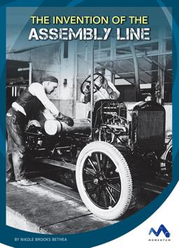 The Invention of the Assembly Line The Invention of the Assembly Line