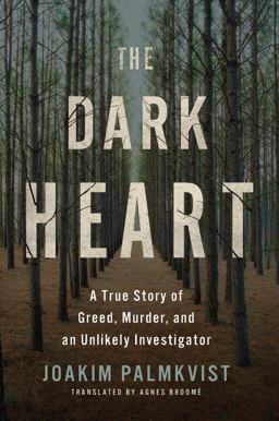 Dark Heart A True Story of Greed, Murder, and an Unlikely Investigator 2018 9781503904804 Front Cover