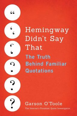 Hemingway Didn't Say That The Truth Behind Familiar Quotations  9781503933408 Front Cover