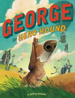 George the Hero Hound  9781503941762 Front Cover