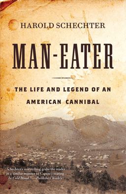 Man-Eater The Life and Legend of an American Cannibal  9781503944213 Front Cover