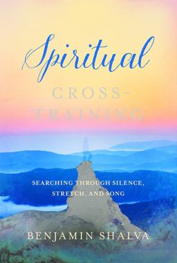 Spiritual Cross-Training Searching Through Silence, Stretch, and Song  9781503950481 Front Cover