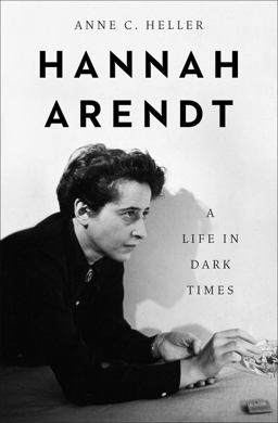 Hannah Arendt A Life in Dark Times  9781504073387 Front Cover