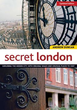 Secret London, Updated Edition Exploring the Hidden City, with Original Walks and Unusual Places to Visit 7th 9781504800112 Front Cover