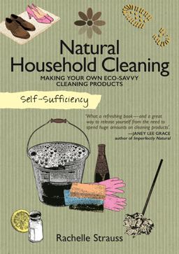 Self-Sufficiency: Natural Household Cleaning Making Your Own Eco-Savvy Cleaning Products  9781504800310 Front Cover