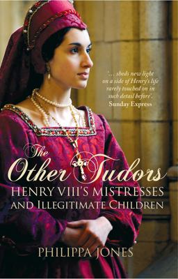 Other Tudors Henry VIII's Mistresses and Illegitimate Children  9781504800761 Front Cover