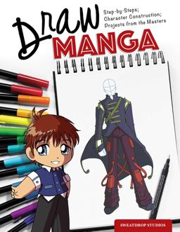 Draw Manga Step-By-Steps, Character Construction, and Projects from the Masters  9781504801010 Front Cover