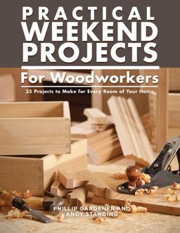 Practical Weekend Projects for Woodworkers 35 Projects to Make for Every Room of Your Home  9781504801065 Front Cover