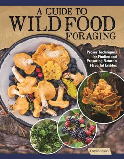 A Guide to Wild Food Foraging A Guide to Wild Food Foraging