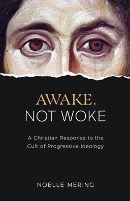 Awake, Not Woke A Christian Response to the Cult of Progressive Ideology  9781505118421 Front Cover