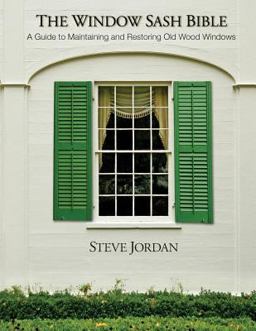 The Window Sash Bible: A a Guide to Maintaining and Restoring Old Wood Windows  9781505299144 Front Cover