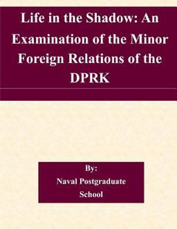 Life in the Shadow: an Examination of the Minor Foreign Relations of the DPRK