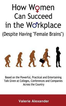 How Women Can Succeed in the Workplace (Despite Having Female Brains )