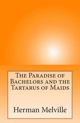 The Paradise of Bachelors and the Tartarus of Maids