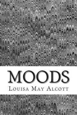 Moods (Louisa May Alcott Classics Collection)  9781505698541 Front Cover