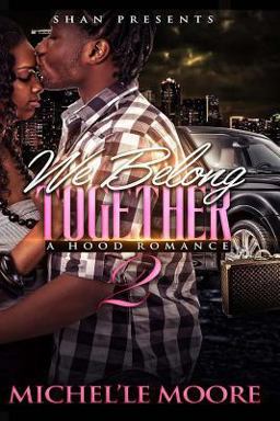 We Belong Together 2: a Hood Romance We Belong Together 2: a Hood Romance