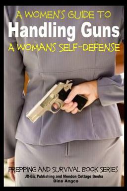 A Women's Guide to Handling Guns - a Woman's Self-Defense