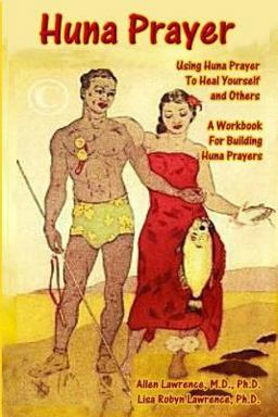 Huna Prayer: Using Huna Prayer to Heal Your Self and Others A Workbook for Building Huna Prayers  9781505789171 Front Cover