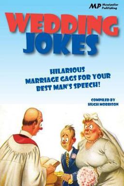 Wedding Jokes: Hilarious Marriage Gags for Your Best Man's Speech! Wedding Jokes: Hilarious Marriage Gags for Your Best Man's Speech!