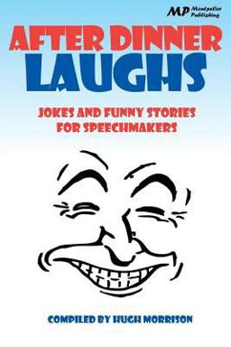 After Dinner Laughs: Jokes and Funny Stories for Speechmakers After Dinner Laughs: Jokes and Funny Stories for Speechmakers