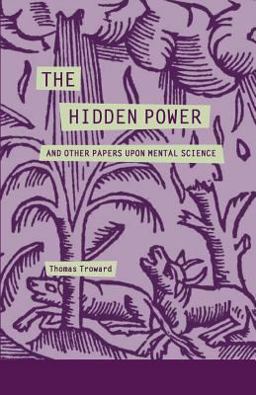 The Hidden Power and Other Papers upon Mental Science