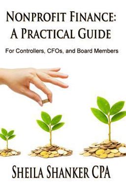 Nonprofit Finance: a Practical Guide For Controllers, CFOs, and Board Members  9781505995404 Front Cover