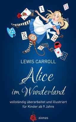 Alice Im Wunderland. Vollständig überarbeitet und Illustriert