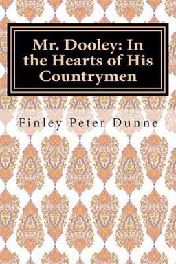 Mr. Dooley: in the Hearts of His Countrymen