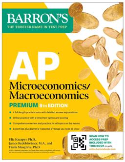AP Microeconomics/Macroeconomics Premium, Eighth Edition: Prep Book with 4 Practice Tests + Comprehensive Review + Online Practice AP Microeconomics/Macroeconomics Premium, Eighth Edition: Prep Book with 4 Practice Tests + Comprehensive Review + Online Practice