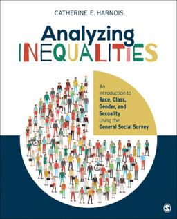 Analyzing Inequalities An Introduction to Race, Class, Gender, and Sexuality Using the General Social Survey  9781506304113 Front Cover