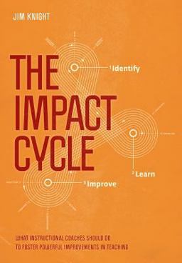 Impact Cycle What Instructional Coaches Should Do to Foster Powerful Improvements in Teaching  9781506306865 Front Cover