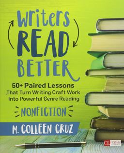 Writers Read Better: Nonfiction 50+ Paired Lessons That Turn Writing Craft Work into Powerful Genre Reading  9781506311234 Front Cover