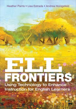 ELL Frontiers Using Technology to Enhance Instruction for English Learners  9781506315089 Front Cover