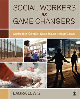 Social Workers As Game Changers Confronting Complex Social Issues Through Cases  9781506317052 Front Cover