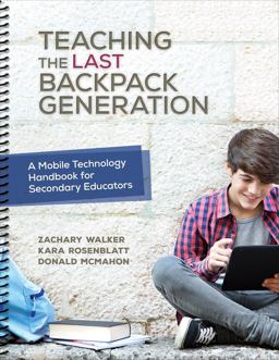 Teaching the Last Backpack Generation A Mobile Technology Handbook for Secondary Educators  9781506321523 Front Cover
