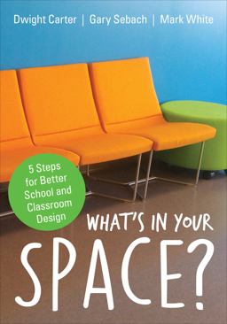 Whatâ€²s in Your Space? 5 Steps for Better School and Classroom Design  9781506323077 Front Cover
