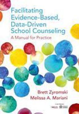 Facilitating Evidence-Based, Data-Driven School Counseling A Manual for Practice  9781506323114 Front Cover