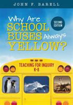 Why Are School Buses Always Yellow? Teaching for Inquiry, K-8 2nd 9781506323657 Front Cover
